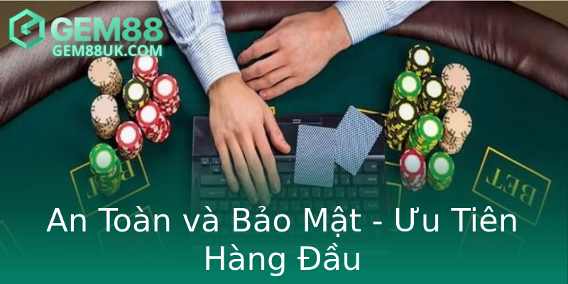 An Toàn và Bảo Mật - Ưu Tiên Hàng Đầu