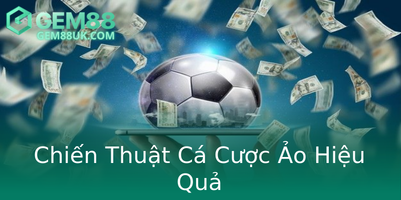 Chiến Thuật Cá Cược Ảo Hiệu Quả