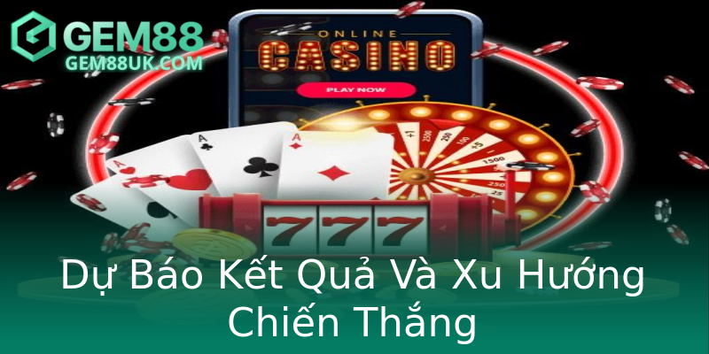 Dự Báo Kết Quả Và Xu Hướng Chiến Thắng