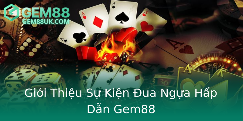 Giới Thiệu Sự Kiện Đua Ngựa Hấp Dẫn Gem88