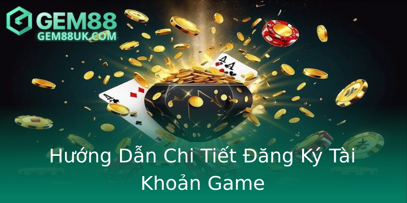 Hướng Dẫn Chi Tiết Đăng Ký Tài Khoản Game